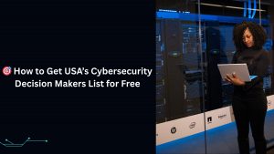 🎯 How to Get USA’s Cybersecurity Decision Makers List for Free