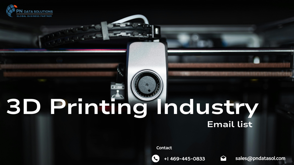 3D Printing Industry Email List – Connect With Additive Manufacturing Experts
